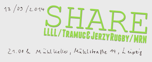 13. September 2014: LLLL live beim Share Leipzig, 21 Uhr, zusammen mit Tramuc, Jerzy Rugby und MRN. Ort: Mühlkeller in der Mühlstraße 14.