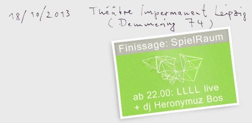 18.10. ab 22 Uhr: LLLL live im Theatre Impermanent, Demmeringstr. 74, Leipzig. Anschließend DJ Heronymuz Bos